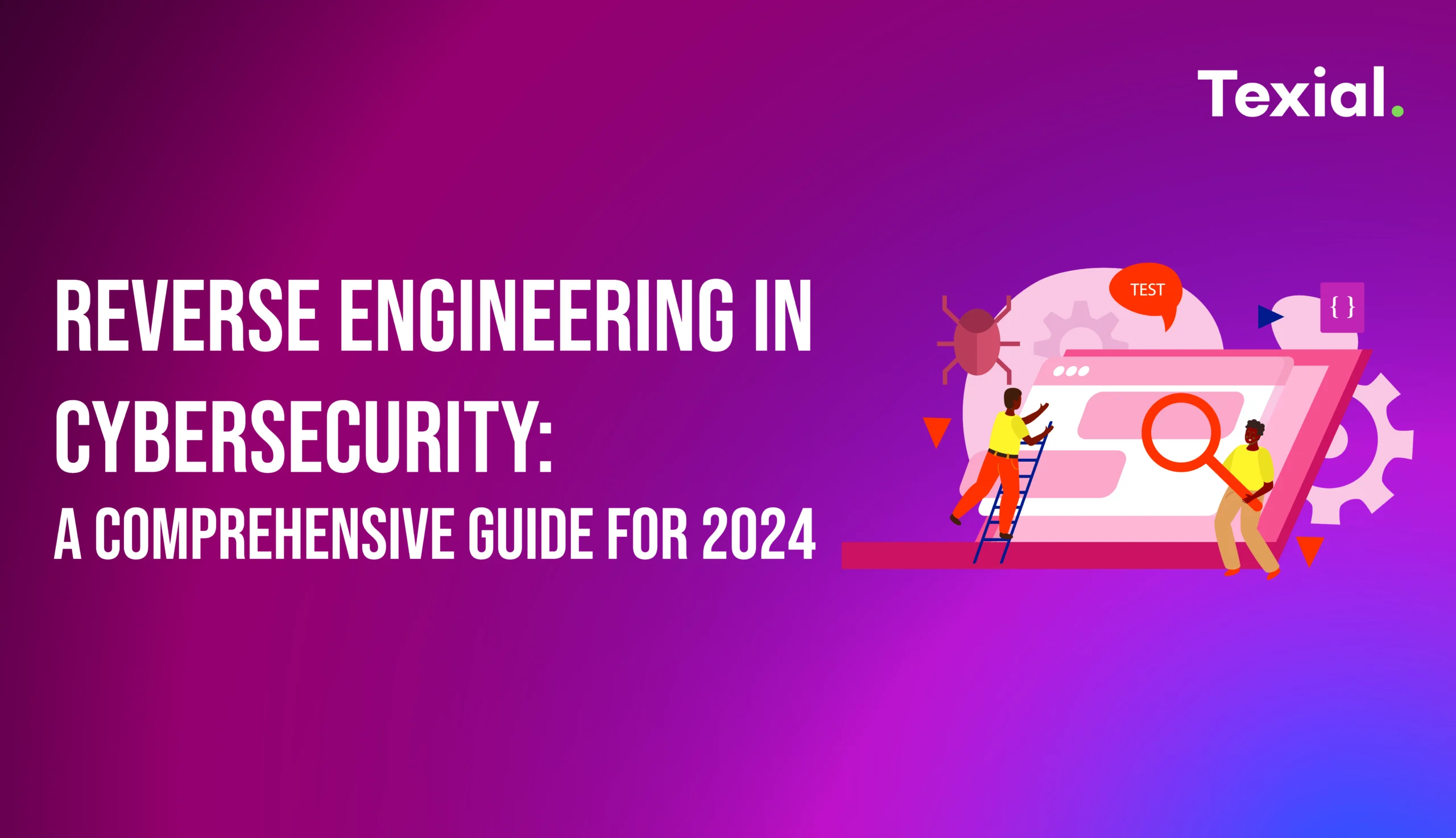 Reverse Engineering in Cybersecurity: A Comprehensive Guide for 2024
